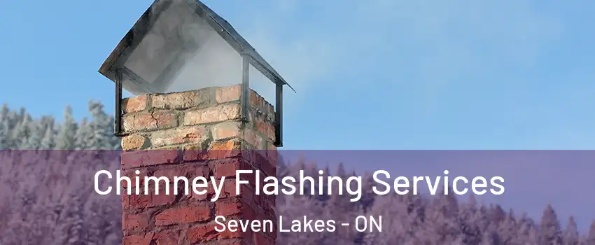 Chimney Flashing Services Seven Lakes - ON