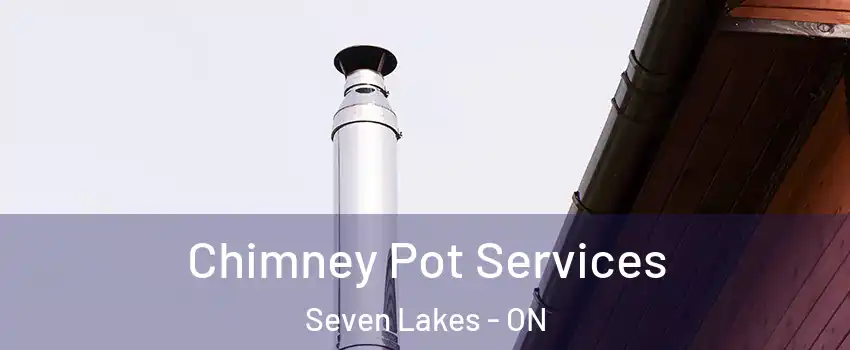  Chimney Pot Services Seven Lakes - ON