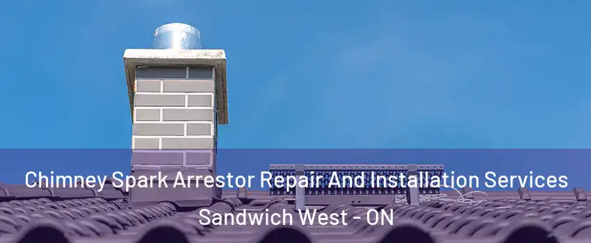  Chimney Spark Arrestor Repair And Installation Services Sandwich West - ON