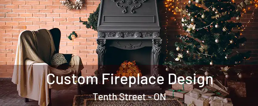  Custom Fireplace Design Tenth Street - ON