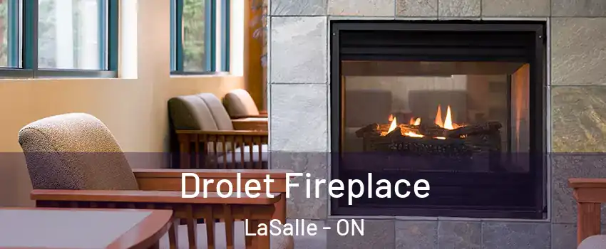 Drolet Fireplace LaSalle - ON