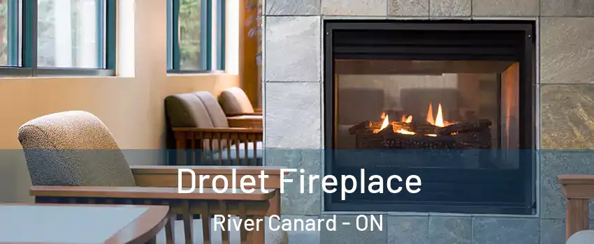 Drolet Fireplace River Canard - ON
