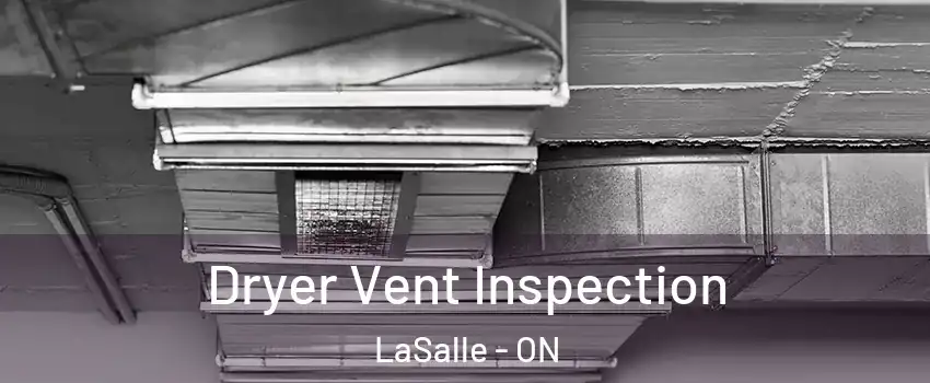  Dryer Vent Inspection LaSalle - ON