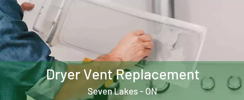  Dryer Vent Replacement Seven Lakes - ON