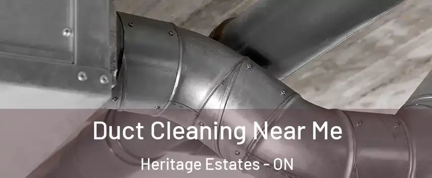  Duct Cleaning Near Me Heritage Estates - ON