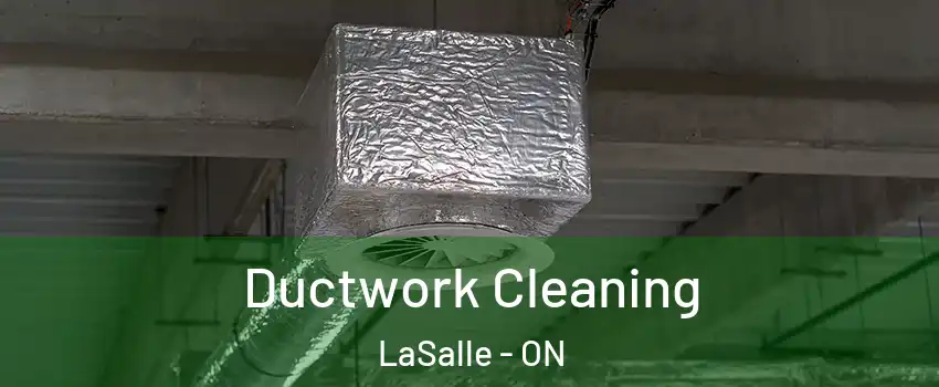 Ductwork Cleaning LaSalle - ON