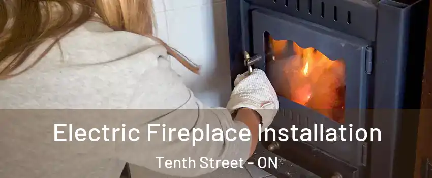  Electric Fireplace Installation Tenth Street - ON
