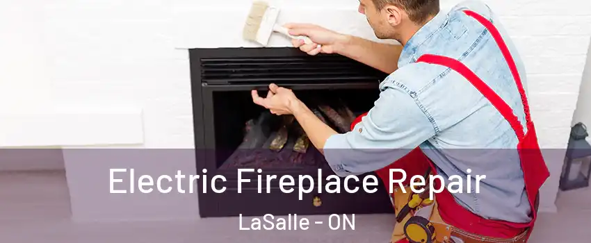  Electric Fireplace Repair LaSalle - ON