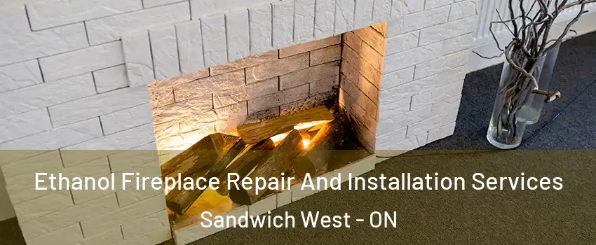  Ethanol Fireplace Repair And Installation Services Sandwich West - ON