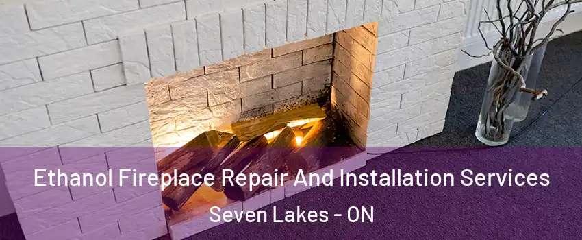  Ethanol Fireplace Repair And Installation Services Seven Lakes - ON