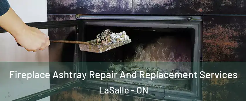  Fireplace Ashtray Repair And Replacement Services LaSalle - ON