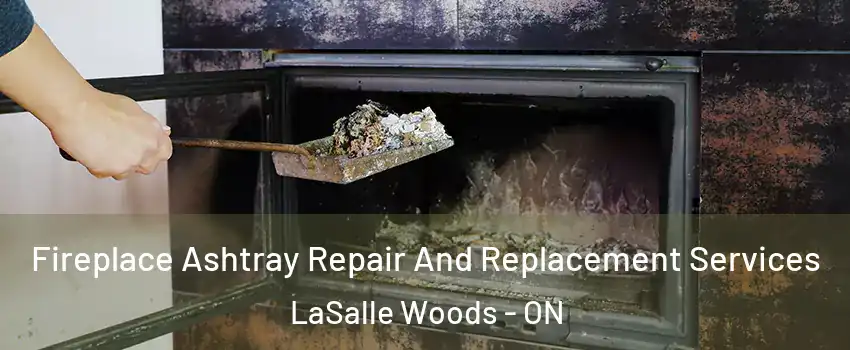  Fireplace Ashtray Repair And Replacement Services LaSalle Woods - ON