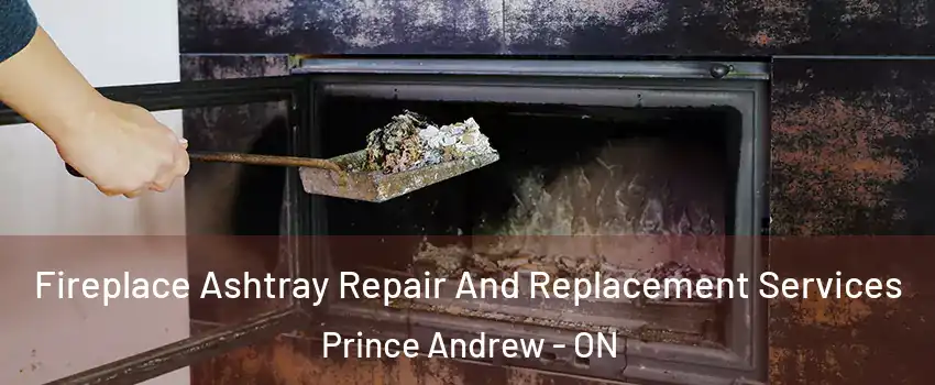  Fireplace Ashtray Repair And Replacement Services Prince Andrew - ON