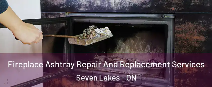  Fireplace Ashtray Repair And Replacement Services Seven Lakes - ON