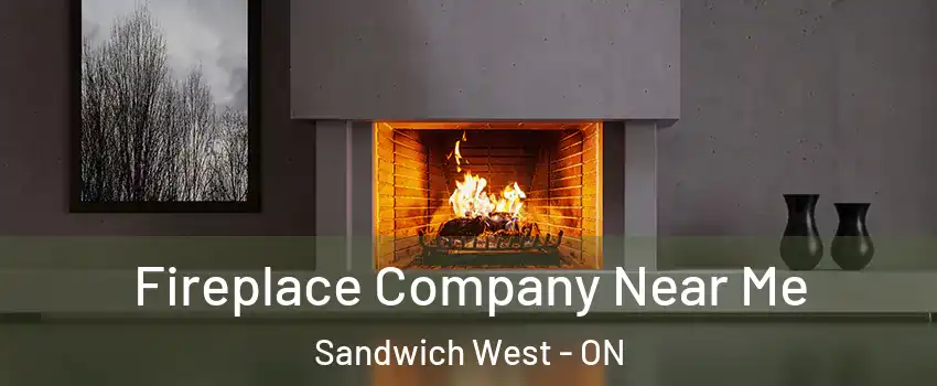  Fireplace Company Near Me Sandwich West - ON