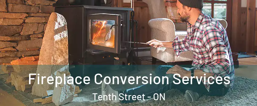  Fireplace Conversion Services Tenth Street - ON