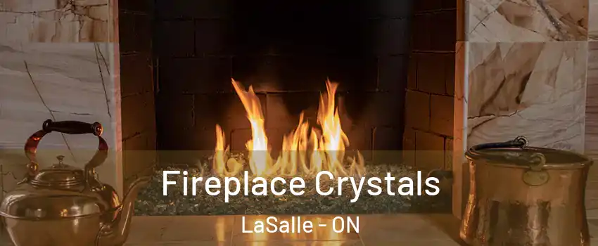  Fireplace Crystals LaSalle - ON