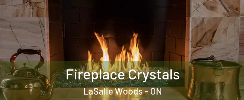  Fireplace Crystals LaSalle Woods - ON