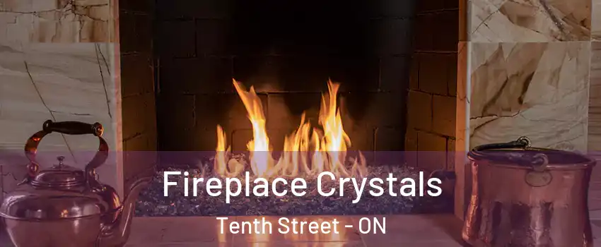 Fireplace Crystals Tenth Street - ON