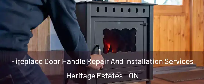 Fireplace Door Handle Repair And Installation Services Heritage Estates - ON