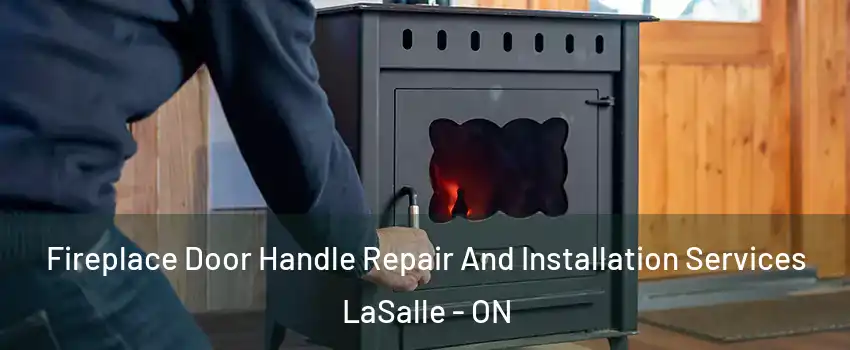  Fireplace Door Handle Repair And Installation Services LaSalle - ON
