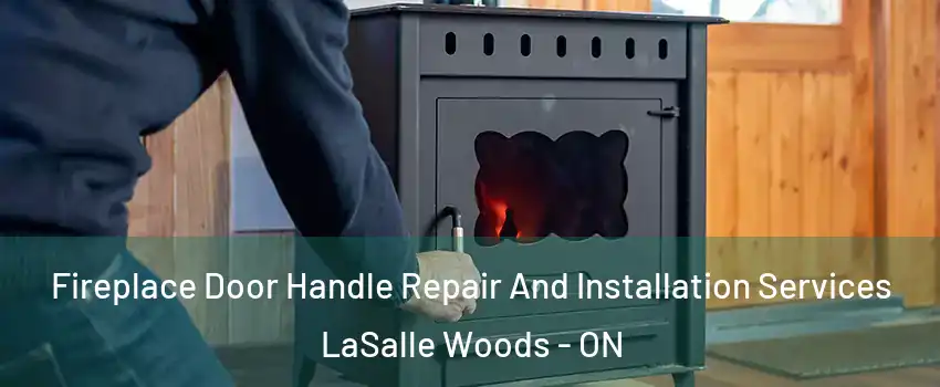  Fireplace Door Handle Repair And Installation Services LaSalle Woods - ON