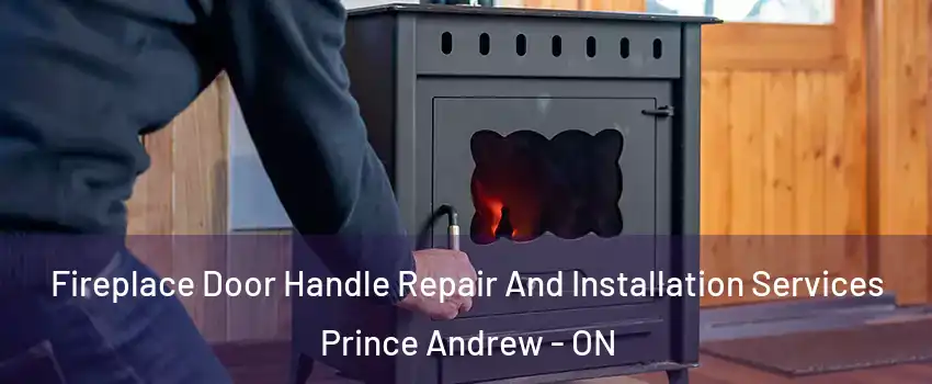  Fireplace Door Handle Repair And Installation Services Prince Andrew - ON