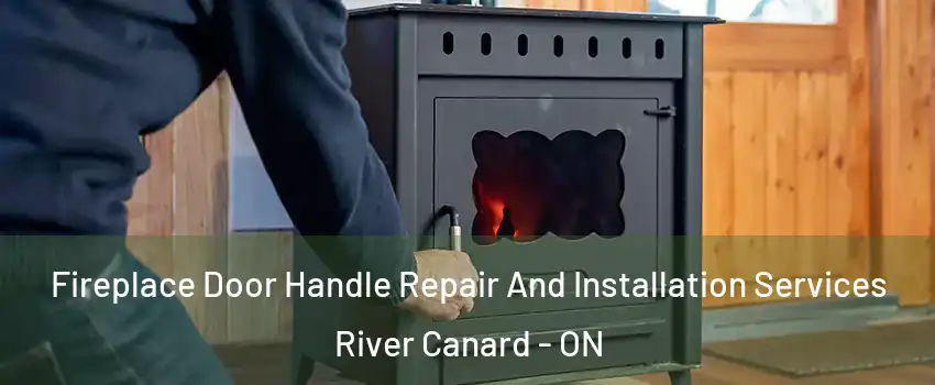  Fireplace Door Handle Repair And Installation Services River Canard - ON
