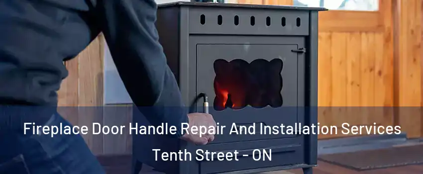 Fireplace Door Handle Repair And Installation Services Tenth Street - ON