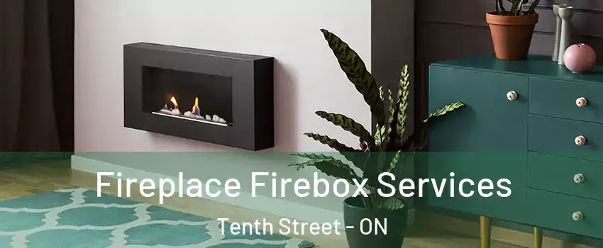  Fireplace Firebox Services Tenth Street - ON