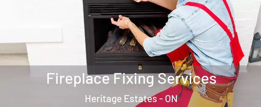  Fireplace Fixing Services Heritage Estates - ON