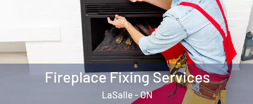  Fireplace Fixing Services LaSalle - ON