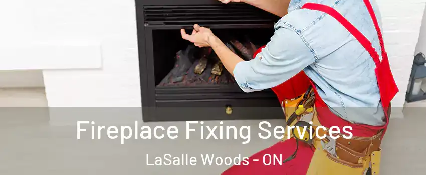 Fireplace Fixing Services LaSalle Woods - ON