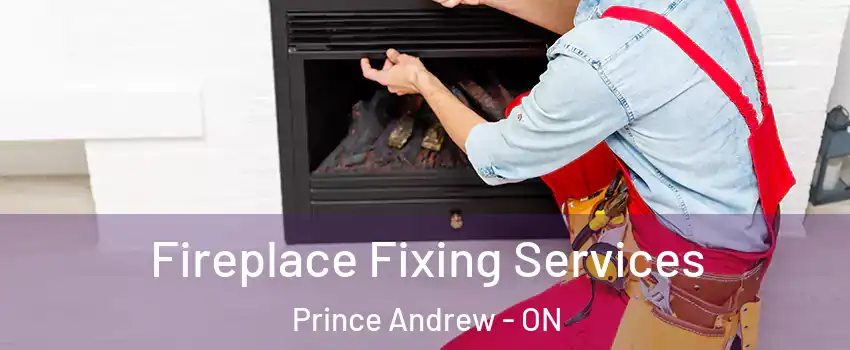  Fireplace Fixing Services Prince Andrew - ON