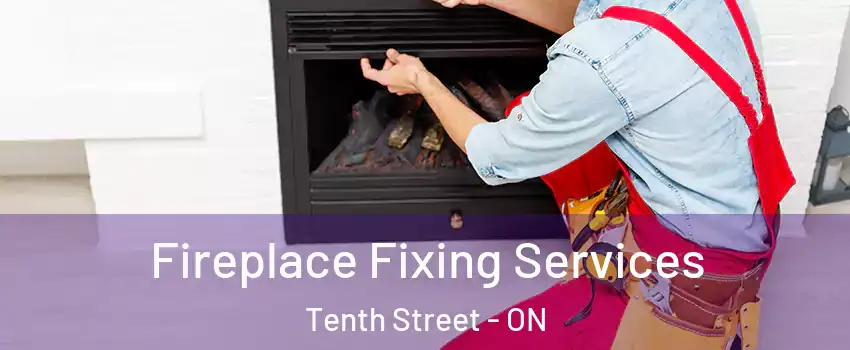  Fireplace Fixing Services Tenth Street - ON