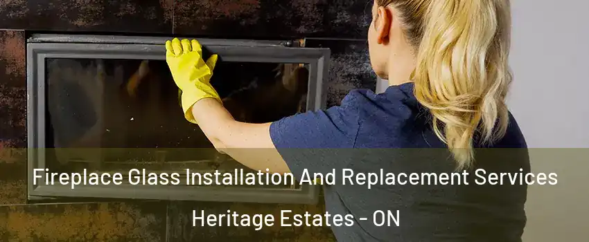  Fireplace Glass Installation And Replacement Services Heritage Estates - ON