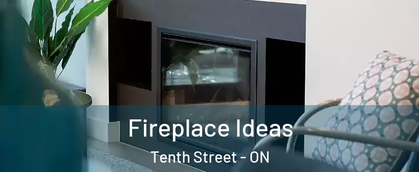  Fireplace Ideas Tenth Street - ON