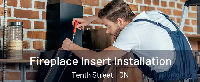  Fireplace Insert Installation Tenth Street - ON