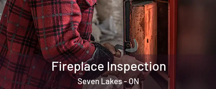  Fireplace Inspection Seven Lakes - ON