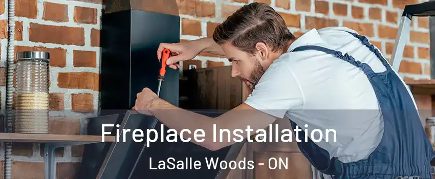 Fireplace Installation LaSalle Woods - ON