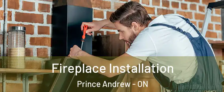  Fireplace Installation Prince Andrew - ON