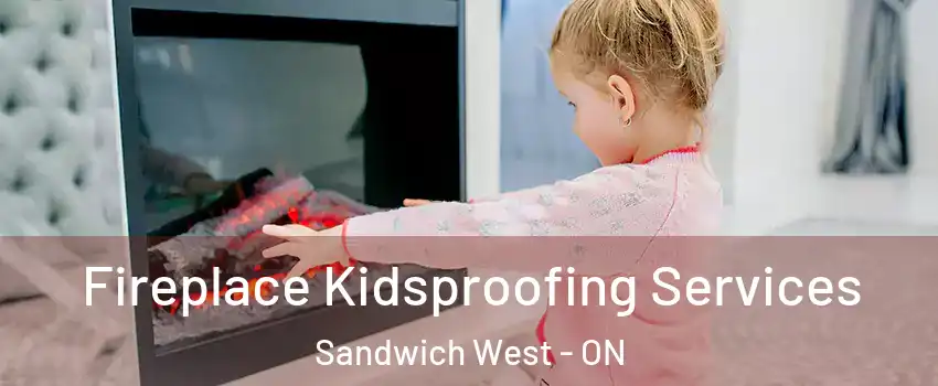  Fireplace Kidsproofing Services Sandwich West - ON