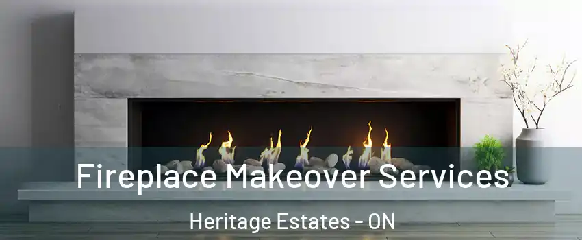 Fireplace Makeover Services Heritage Estates - ON