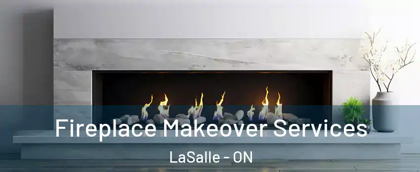 Fireplace Makeover Services LaSalle - ON