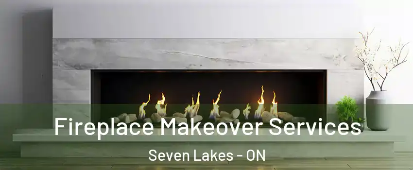Fireplace Makeover Services Seven Lakes - ON