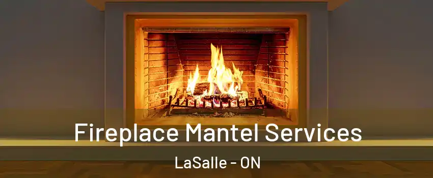 Fireplace Mantel Services LaSalle - ON