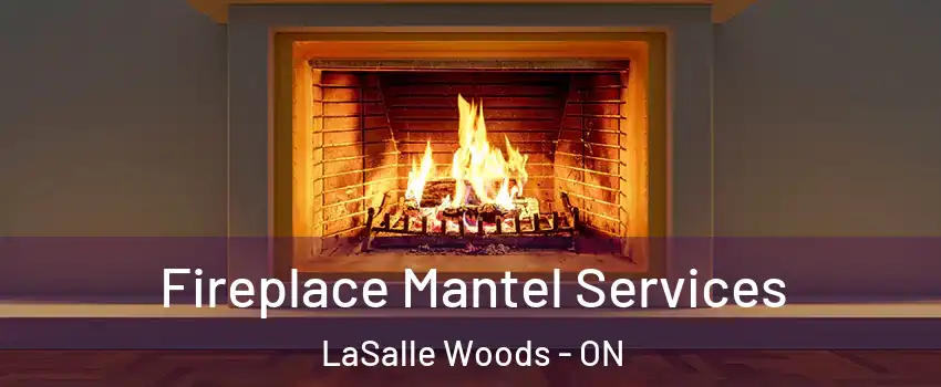  Fireplace Mantel Services LaSalle Woods - ON