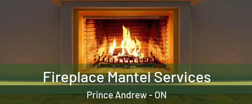  Fireplace Mantel Services Prince Andrew - ON