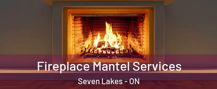  Fireplace Mantel Services Seven Lakes - ON
