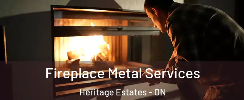 Fireplace Metal Services Heritage Estates - ON